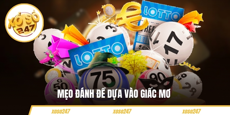 Hướng Dẫn Đánh Đề Trên Xoso247 Cho Người Mới Bắt Đầu 4 Mẹo đánh đề dựa vào giấc mơ