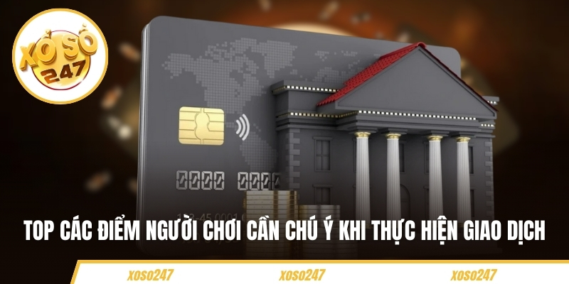 Hướng Dẫn Nạp Tiền Xoso247 Chỉ Với Bài Bước Đơn Giản 5 Top các điểm người chơi cần chú ý khi thực hiện giao dịch