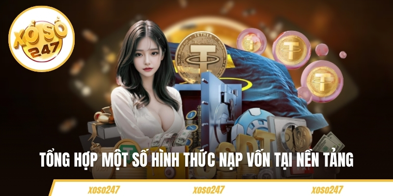 Hướng Dẫn Nạp Tiền Xoso247 Chỉ Với Bài Bước Đơn Giản 4 Tổng hợp một số hình thức nạp vốn tại nền tảng