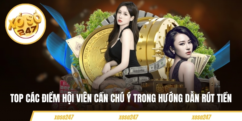 Hướng Dẫn Rút Tiền Nhanh Chóng Và An Toàn Tại Xoso247 4 Top các điểm hội viên cần chú ý trong hướng dẫn rút tiền