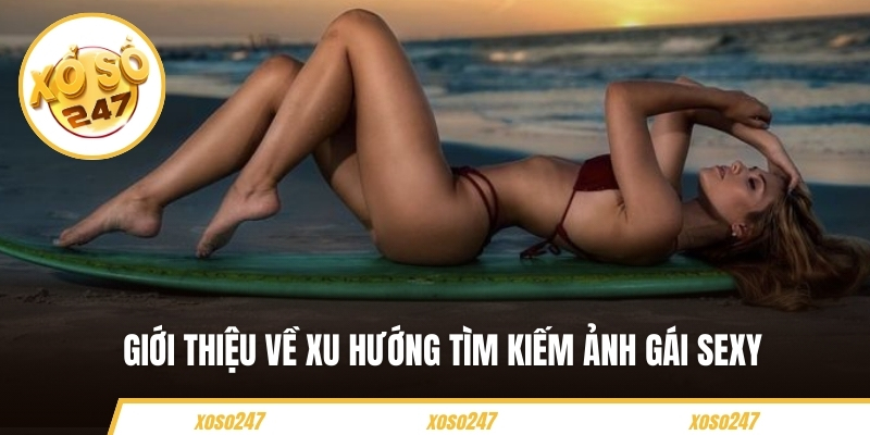 Giới thiệu về xu hướng tìm kiếm ảnh gái sexy