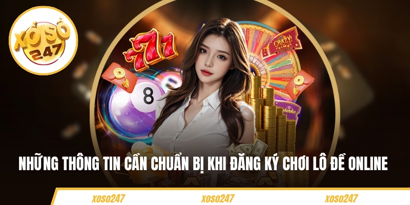 Những thông tin cần chuẩn bị khi đăng ký chơi lô đề online
