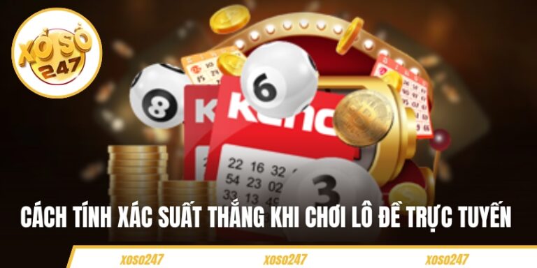 Cách Tính Xác Suất Thắng Khi Chơi Lô Đề Trực Tuyến Từ XOSO247