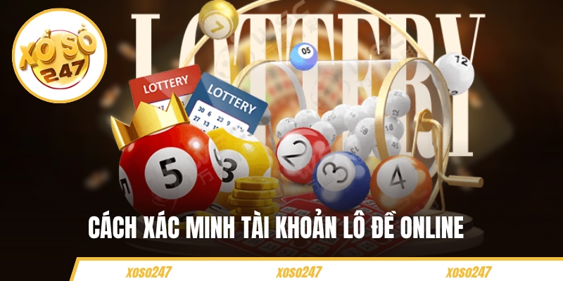 Cách Xác Minh Tài Khoản Lô Đề Online Tại Nền Tảng