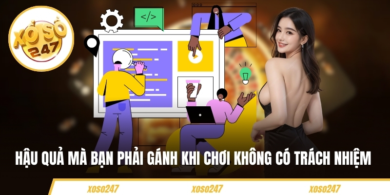 Hậu quả mà bạn phải gánh khi chơi không có trách nhiệm 