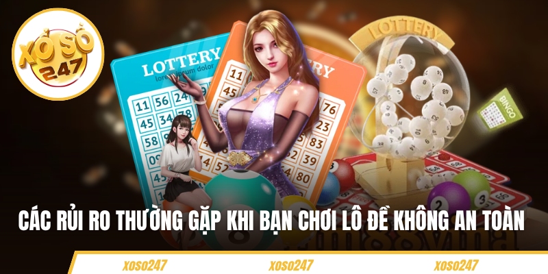 Các rủi ro thường gặp khi bạn chơi lô đề không an toàn