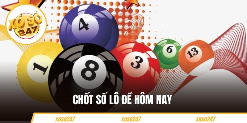 Chốt Số Lô Đề Hôm Nay - Gợi Ý Con Số Vàng Dễ Về Nhất