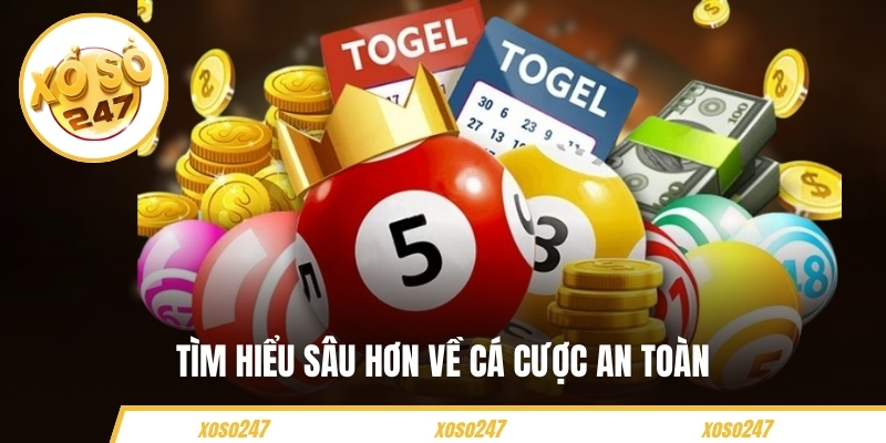 Tìm hiểu sâu hơn về cá cược an toàn