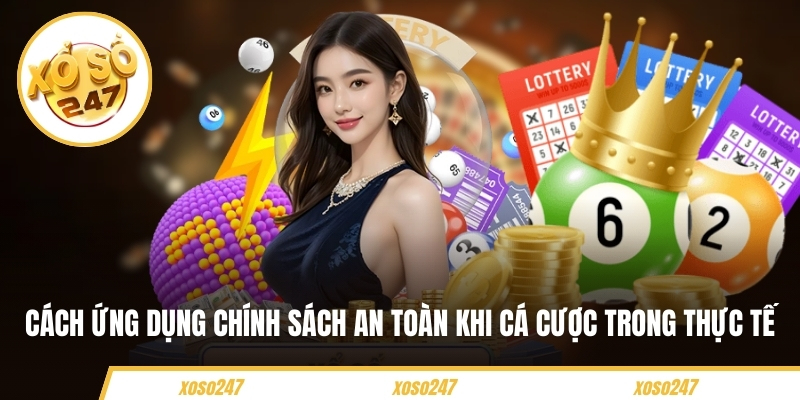 Cách ứng dụng chính sách an toàn khi cá cược trong thực tế