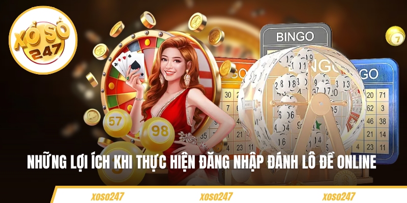 Những lợi ích khi thực hiện đăng nhập đánh lô đề online