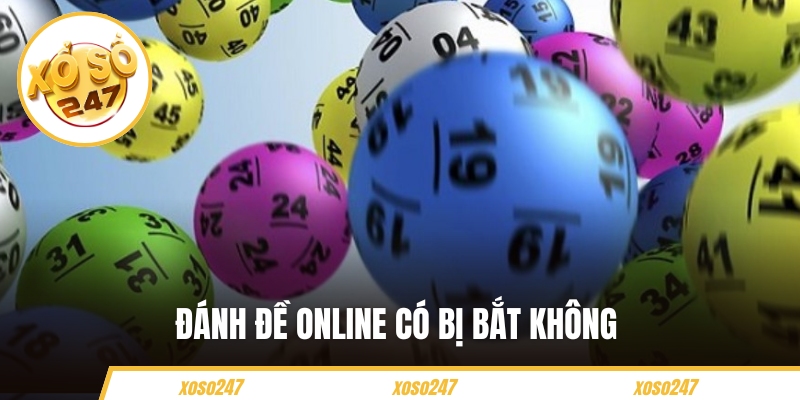 Đánh Đề Online Có Bị Bắt Không – Sự Thật Bạn Cần Nắm