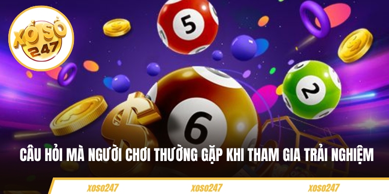 Câu hỏi mà người chơi thường gặp khi tham gia trải nghiệm 