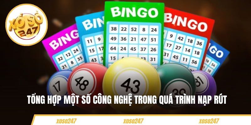 Tổng hợp một số công nghệ trong quá trình nạp rút 