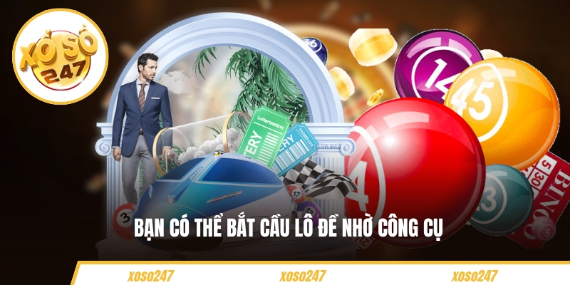 Bạn có thể bắt cầu lô đề nhờ công cụ 