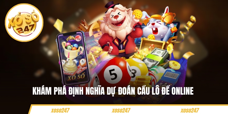 Khám phá định nghĩa dự đoán cầu lô đề online