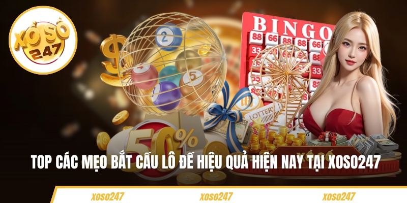 Top các mẹo bắt cầu lô đề hiệu quả hiện nay tại Xoso247 