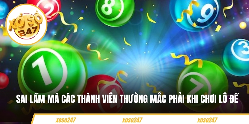 Sai lầm mà các thành viên thường mắc phải khi chơi lô đề