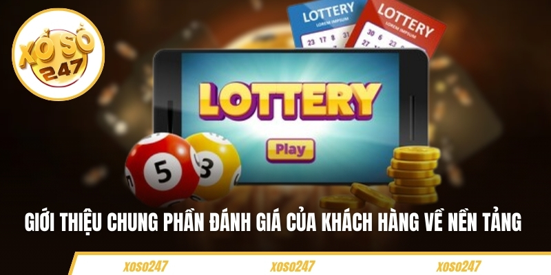 Giới Thiệu Chung Về Xoso247 – Cập Nhật Kết Quả Xổ Số 24/7 6 Giới thiệu chung phần đánh giá của khách hàng về nền tảng