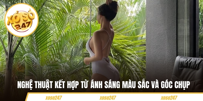 Nghệ thuật kết hợp từ ánh sáng, màu sắc và góc chụp