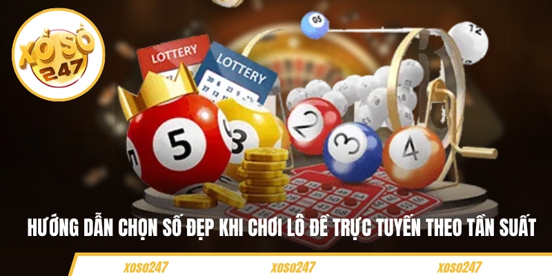 Hướng dẫn chọn số đẹp khi chơi lô đề trực tuyến theo tần suất