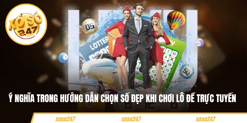 Ý nghĩa trong hướng dẫn chọn số đẹp khi chơi lô đề trực tuyến