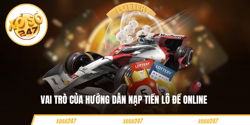 Vai trò của hướng dẫn nạp tiền lô đề online