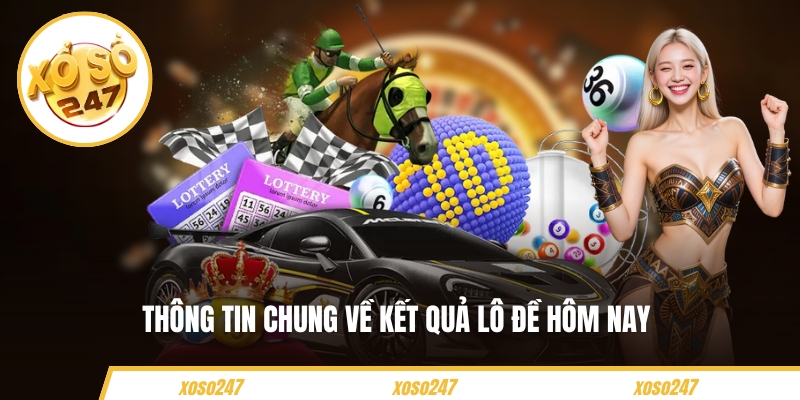 Thông tin chung về kết quả lô đề hôm nay