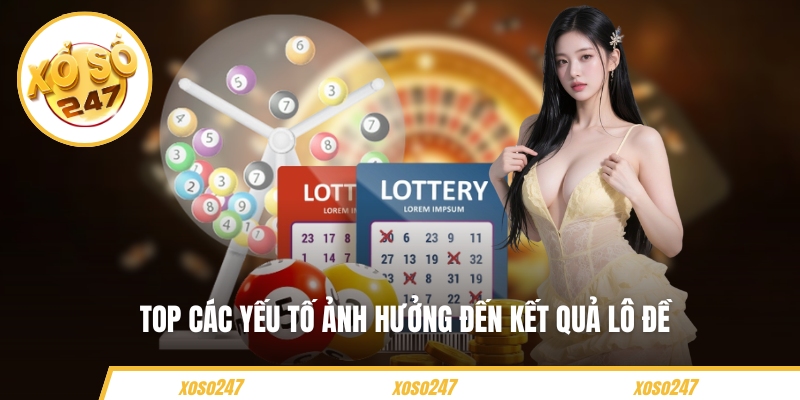 Top các yếu tố ảnh hưởng đến kết quả lô đề 