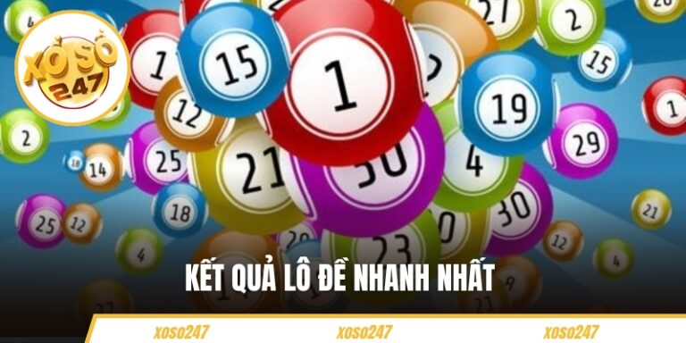 Kết Quả Lô Đề Nhanh Nhất - XOSO247 Cập Nhật Mỗi Ngày