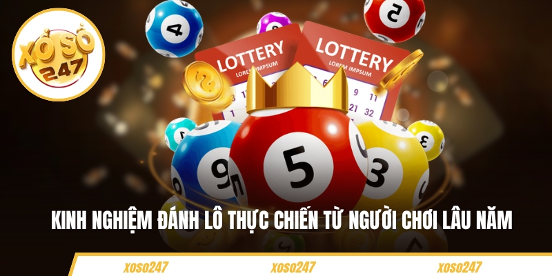 Kinh nghiệm đánh lô thực chiến từ người chơi lâu năm