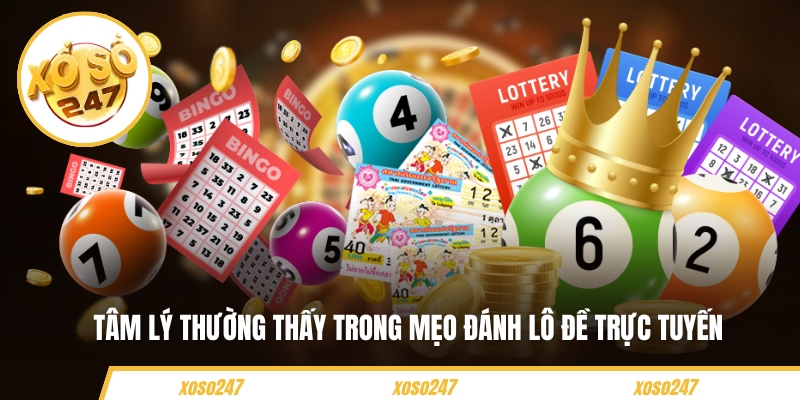 Tâm lý thường thấy trong mẹo đánh lô đề trực tuyến