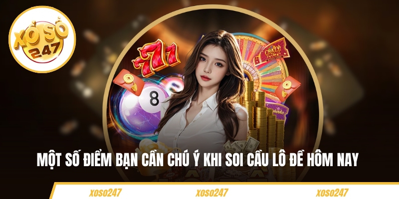 Một số điểm bạn cần chú ý khi soi cầu lô đề hôm nay 