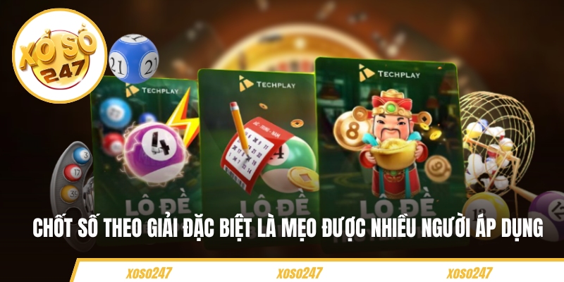 Chốt số theo giải đặc biệt là mẹo được nhiều người áp dụng