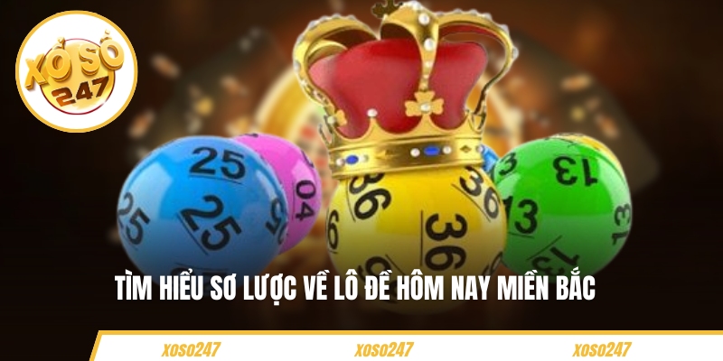 Tìm hiểu sơ lược về lô đề hôm nay miền Bắc 