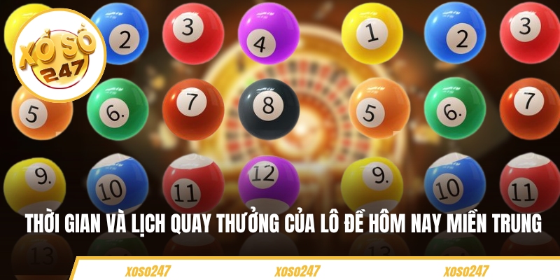 Thời gian và lịch quay thưởng của  lô đề hôm nay miền Trung 
