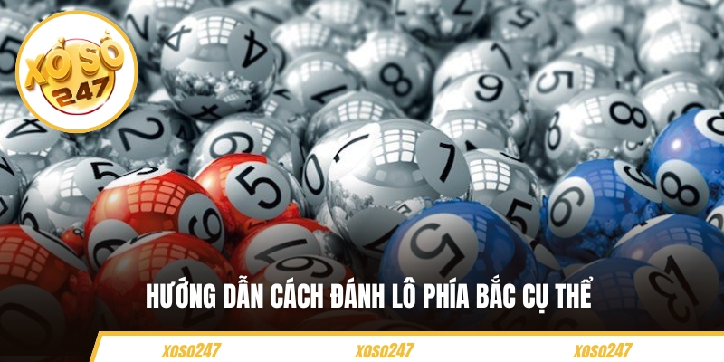 Hướng dẫn cách đánh lô phía Bắc cụ thể