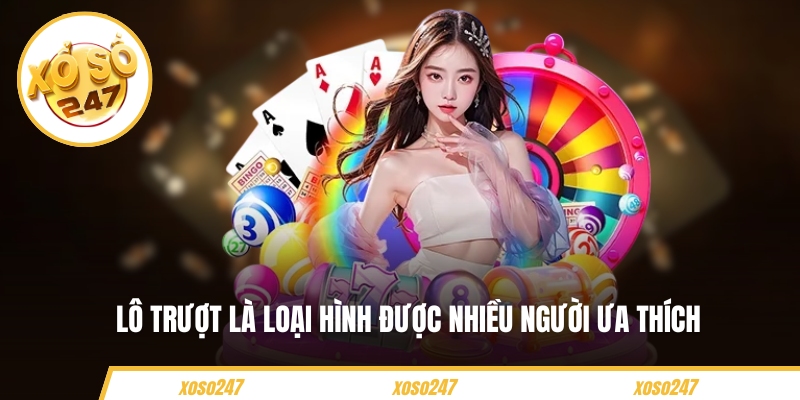Lô trượt là loại hình được nhiều người ưa thích