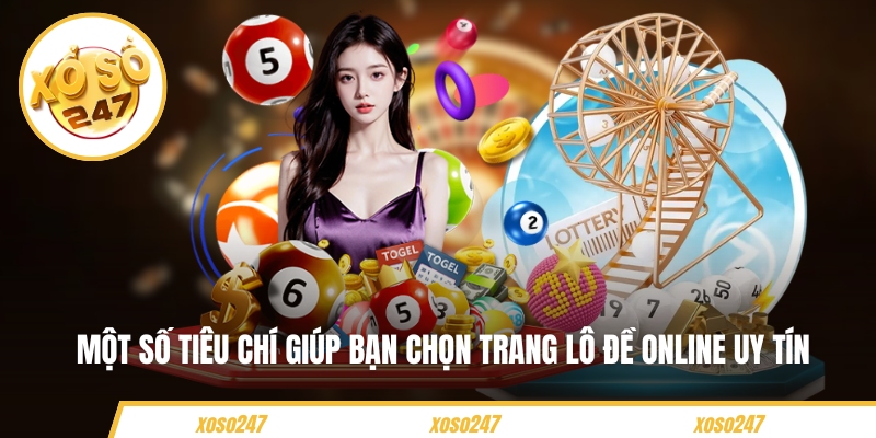 Một số tiêu chí giúp bạn chọn trang lô đề online uy tín 