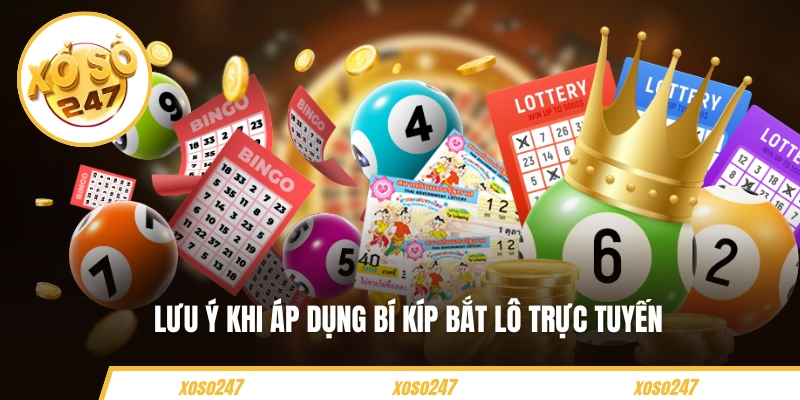 Lưu ý khi áp dụng bí kíp bắt lô trực tuyến
