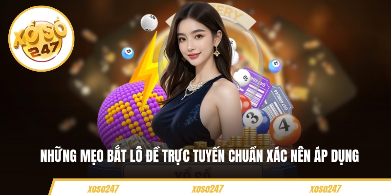 Những mẹo bắt lô đề trực tuyến chuẩn xác nên áp dụng