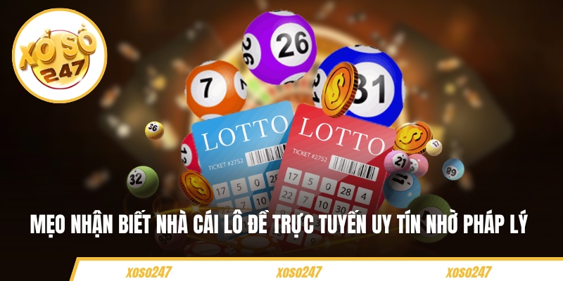 Mẹo nhận biết nhà cái lô đề trực tuyến uy tín nhờ pháp lý