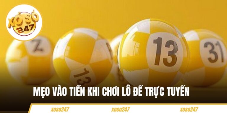 Những Mẹo Vào Tiền Khi Chơi Lô Đề Trực Tuyến Từ XOSO247
