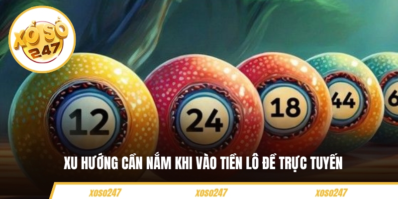 Xu hướng cần nắm khi vào tiền lô đề trực tuyến