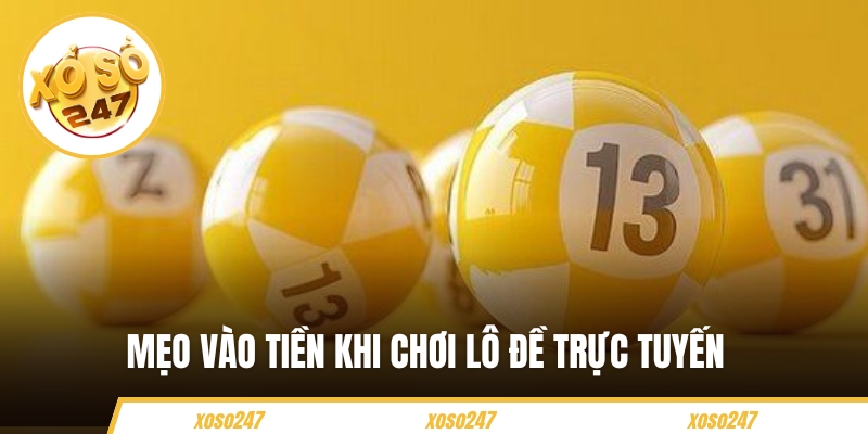 Những Mẹo Vào Tiền Khi Chơi Lô Đề Trực Tuyến Từ XOSO247