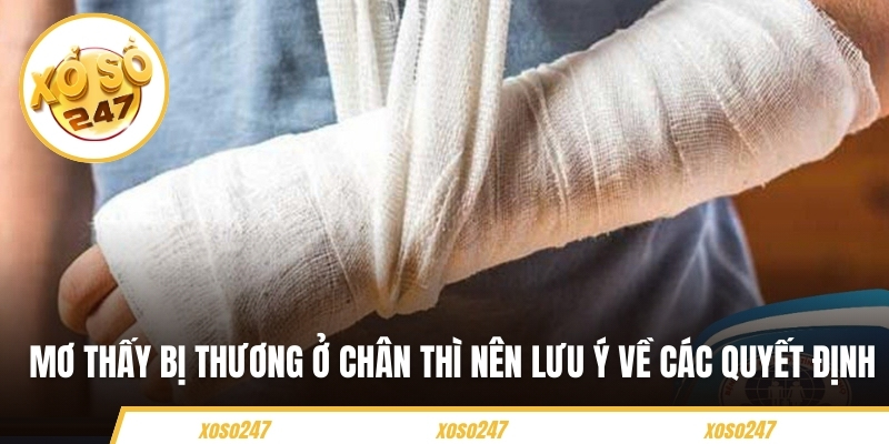 Mơ thấy bị thương ở chân thì nên lưu ý về các quyết định