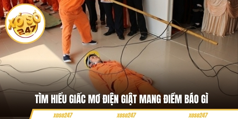 Tìm hiểu giấc mơ điện giật mang điềm báo gì