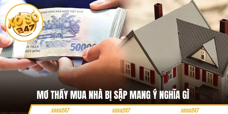 Mơ thấy mua nhà bị sập mang ý nghĩa gì 