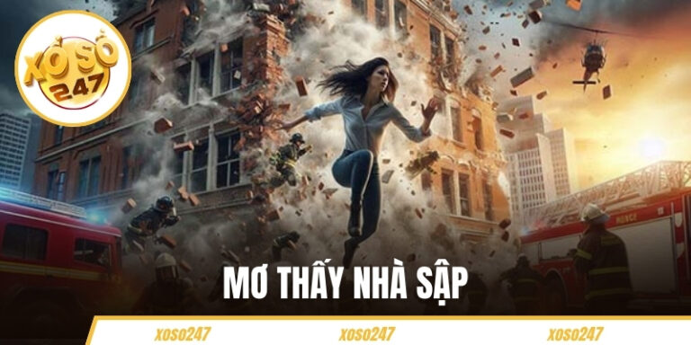 Mơ Thấy Nhà Sập - Bí Quyết Chọn Số May Mắn Tại Xoso247