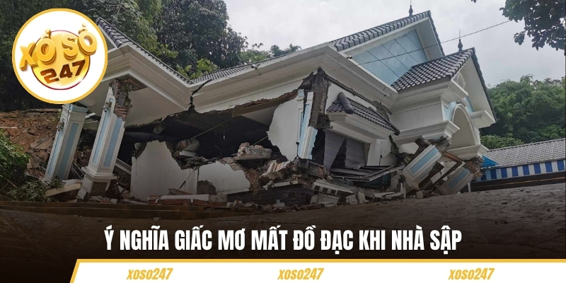 Mơ Thấy Nhà Sập - Bí Quyết Chọn Số May Mắn Tại Xoso247 5 Ý nghĩa giấc mơ mất đồ đạc khi nhà sập