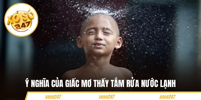 Ý nghĩa của giấc mơ thấy tắm rửa nước lạnh
